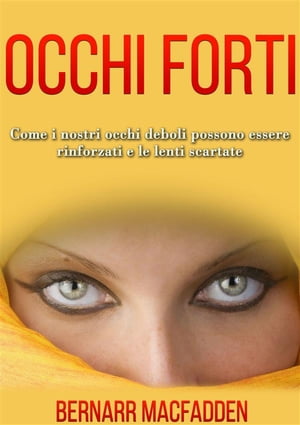 OCCHI FORTI - Come i nostri occhi deboli possono essere rinforzati e le lenti scartate