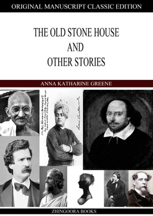 The Old Stone House And Other Stories【電子書籍】[ Anna Katharine Greene ]