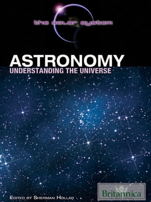 Astronomy Understanding the Universe【電子書籍】[ Sherman Hollar ]