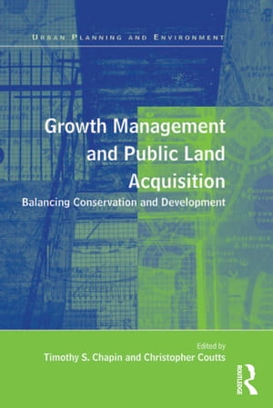 Growth Management and Public Land Acquisition Balancing Conservation and Development【電子書籍】[ Christopher Coutts ]