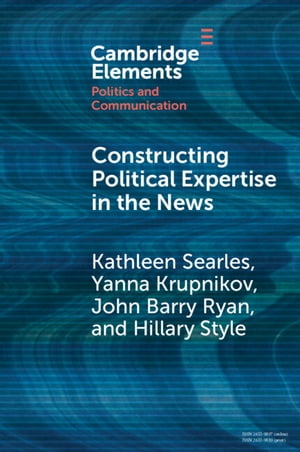 Constructing Political Expertise in the News【電子書籍】[ Kathleen Searles ]