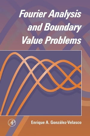 Fourier Analysis and Boundary Value Problems【電子書籍】[ Enrique A. Gonzalez-Velasco ]