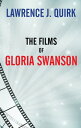 The Films of Gloria Swanson【電子書籍】 Lawrence J. Quirk