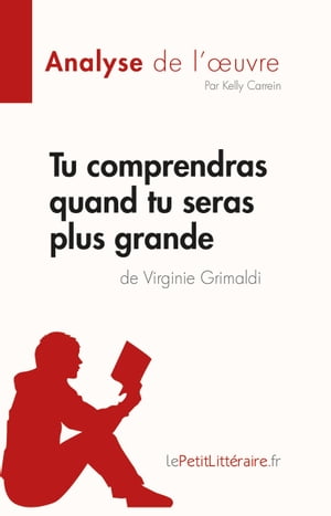 Tu comprendras quand tu seras plus grande de Virginie Grimaldi (Analyse de l'?uvre) R?sum? complet et analyse d?taill?e de l'?uvre【電子書籍】[ Kelly Carrein ]