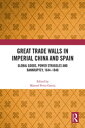 Great Trade Walls in Imperial China and Spain Global goods, power struggles and ...