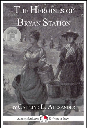 The Heroines of Bryan StationŻҽҡ[ Caitlind L. Alexander ]