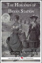 The Heroines of Bryan Station【電子書籍】[ Caitlind L. Alexander ]