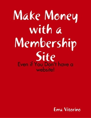 Make Money With a Membership Site - Even If You Don't Have a Website