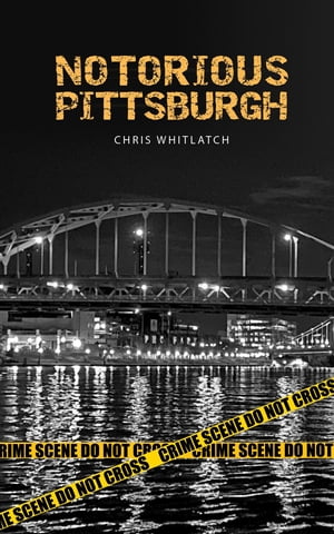 Notorious Pittsburgh【電子書籍】[ Chris Whitlatch ]