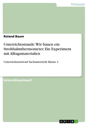 Unterrichtsstunde: Wir bauen ein Strohhalmthermometer. Ein Experiment mit Alltagsmaterialien