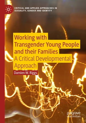 Working with Transgender Young People and their Families A Critical Developmental Approach