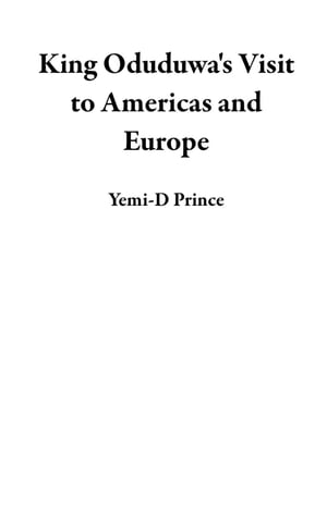 King Oduduwa's Visit to Americas and Europe