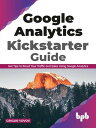 Google Analytics Kickstarter Guide: Get Tips to Boost Your Traffic and Sales Usi...