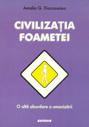 Civiliza?ia foametei O alt? abordare a umaniz?rii【電子書籍】[ Amalia Gabriela Diaconeasa ]