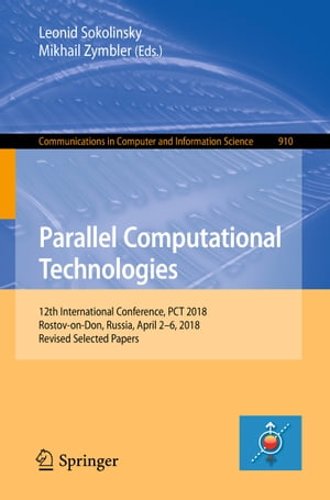 Parallel Computational Technologies 12th International Conference, PCT 2018, Rostov-on-Don, Russia, April 2?6, 2018, Revised Selected PapersŻҽҡ