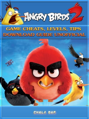 Angry Birds 2 Game Cheats, Levels, Tips Download Guide Unofficial【電子書籍】[ Chala Dar ]