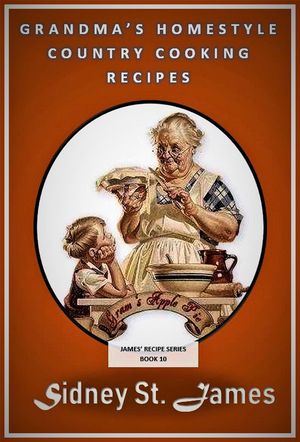 ŷKoboŻҽҥȥ㤨Grandma's Homestyle Cooking Recipes James' Recipe Series, #10Żҽҡ[ Sidney St. James ]פβǤʤ200ߤˤʤޤ