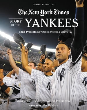 New York Times Story of the Yankees 1903-Present: 390 Articles, Profiles & Essay...