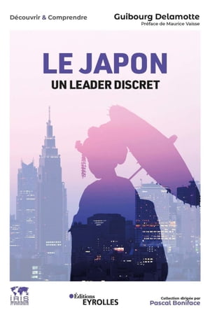 Le Japon, un leader discret Collection dirig?e par Pascal Boniface【電子書籍】[ Guibourg Delamotte ]