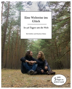 Eine Weltreise ins Gl?ck - In 316 Tagen um die Welt inklusive 5 Tipps zu jedem Land【電子書籍】[ Rob Schiller ]