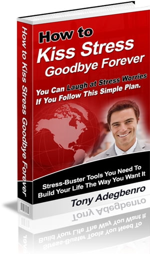 How To Kiss Stress Goodbye Forever