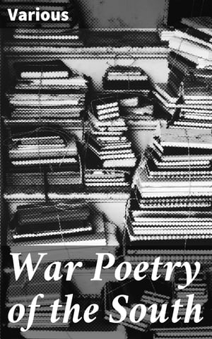 War Poetry of the South Reflections on War: Poetic Insights from the Southern Community【電子書籍】[ Various ]
