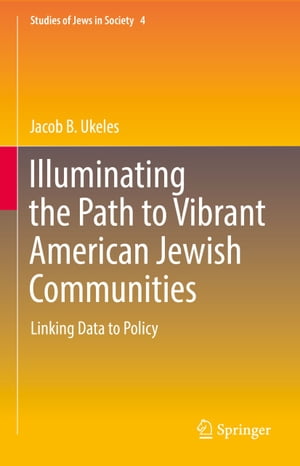 Illuminating the Path to Vibrant American Jewish Communities Linking Data to PolicyŻҽҡ[ Jacob B. Ukeles ]