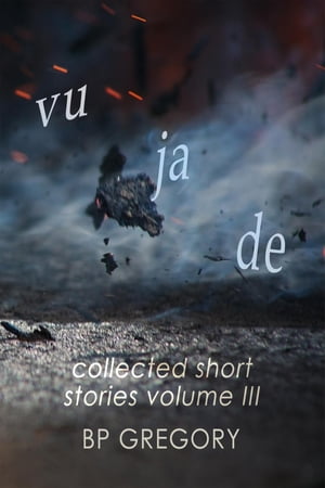 Vu Ja De Collected Short Stories Volume Three【