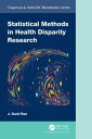 Statistical Methods in Health Disparity Research【電子書籍】 J. Sunil Rao