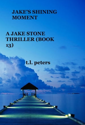 Jake's Shining Moment, A Jake Stone Thriller (Book 13)Żҽҡ[ T.L. Peters ]