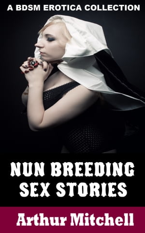 Nun Breeding Sex Stories: A BDSM Erotica Collection