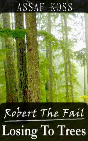 Robert The Fail: Losing To Trees
