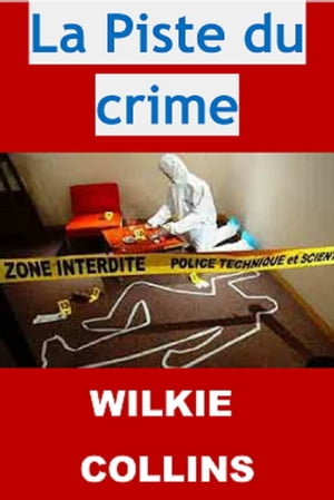 La Piste du crime Edition Int?grale - Version Illustr?e 【電子書籍】[ Wilkie Collins ]