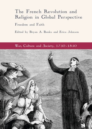 楽天楽天Kobo電子書籍ストアThe French Revolution and Religion in Global Perspective Freedom and Faith【電子書籍】