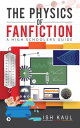 ŷKoboŻҽҥȥ㤨The Physics of Fanfiction A High Schoolers GuideŻҽҡ[ Ish Kaul ]פβǤʤ106ߤˤʤޤ
