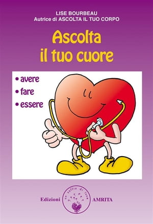 Ascolta il tuo cuore Avere, fare, essere【電子書籍】 Lise Bourbeau