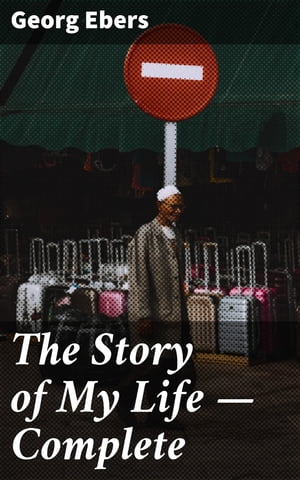 ŷKoboŻҽҥȥ㤨The Story of My Life  Complete A Journey into 19th-Century Life and LiteratureŻҽҡ[ Georg Ebers ]פβǤʤ150ߤˤʤޤ