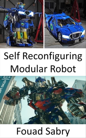 ŷKoboŻҽҥȥ㤨Self Reconfiguring Modular Robot Now, They Have Been Brought into the Real World, Transformers Take the Shape of Robots That Can Morph into VehiclesŻҽҡ[ Fouad Sabry ]פβǤʤ750ߤˤʤޤ