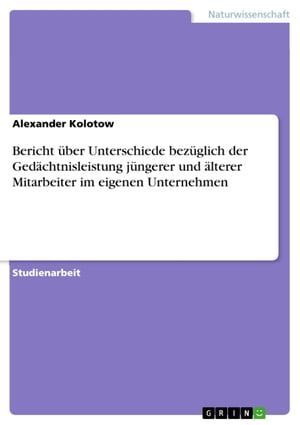 Bericht über Unterschiede bezüglich der Gedächtnisleistung jüngerer und älterer Mitarbeiter im eigenen Unternehmen