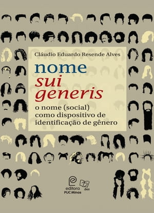 Nome sui generis: o nome (social) como dispositivo de identifica o de g nero【電子書籍】 Cl udio Eduardo Resende Alves