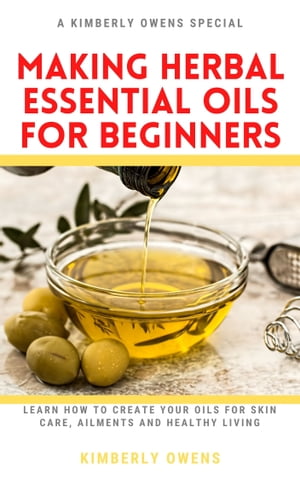 MAKING HERBAL ESSENTIAL OILS FOR BEGINNERS