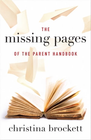 The Missing Pages of the Parent Handbook