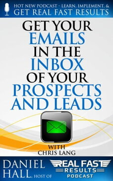 Get Your Emails in the Inbox of Your Prospects and LeadsReal Fast Results, #68【電子書籍】[ Daniel Hall ]