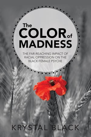 The Color of Madness The Far-Reaching Impact of Racial Oppression on the Black Female Psyche