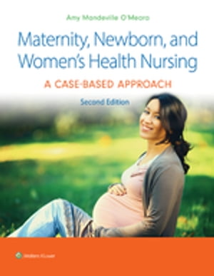 Maternity, Newborn, and Women's Health Nursing