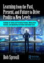 Learning from the Past, Present, and Future to Drive Profits to New Levels Roadm...