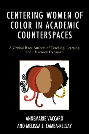 Centering Women of Color in Academic Counterspaces A Critical Race Analysis of Teaching, Learning, and Classroom Dynamics