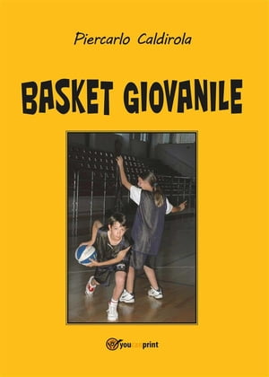 Basket Giovanile【電子書籍】[ Piercarlo Ca