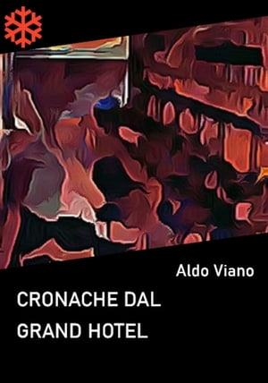 Cronache dal Grand Hotel【電子書籍】 Aldo Viano