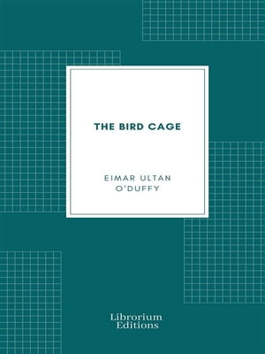 The Bird Cage【電子書籍】[ Eimar Ultan O'Duffy ]